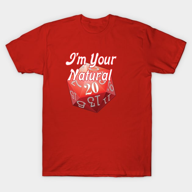 I'm Your Natural 20 T-Shirt by Dean_Stahl